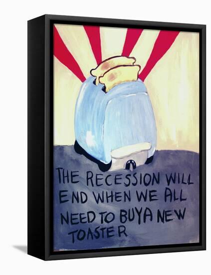 The Recession Will End When We All Need to Buy a New Toaster-Jennie Cooley-Framed Premier Image Canvas