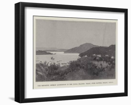 The Reported German Aggression in the Tonga Islands, Talau, from Olopeka Neiafu, Vavau-Charles Auguste Loye-Framed Giclee Print