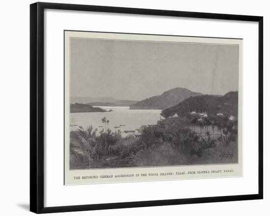 The Reported German Aggression in the Tonga Islands, Talau, from Olopeka Neiafu, Vavau-Charles Auguste Loye-Framed Giclee Print