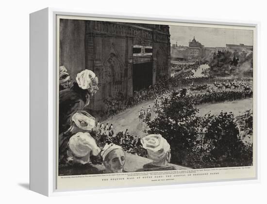 The Requiem Mass at Notre Dame, the Arrival of President Faure-Charles Paul Renouard-Framed Premier Image Canvas