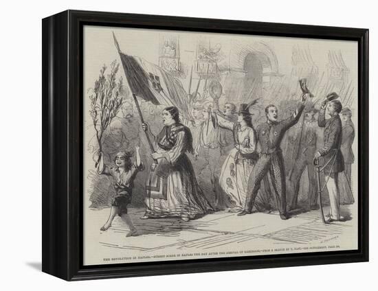 The Revolution in Naples, Street Scene in Naples the Day after the Arrival of Garibaldi-Thomas Nast-Framed Premier Image Canvas