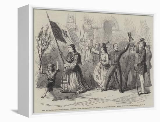 The Revolution in Naples, Street Scene in Naples the Day after the Arrival of Garibaldi-Thomas Nast-Framed Premier Image Canvas