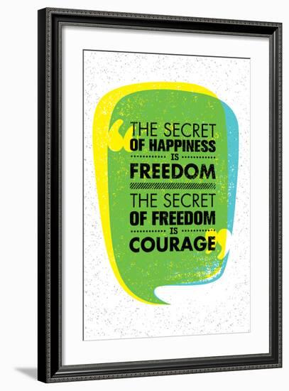 The Secret of Happiness is Freedom. the Secret of Freedom is Courage. Inspiring Creative Motivation-wow subtropica-Framed Art Print