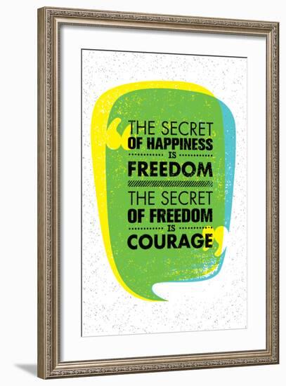 The Secret of Happiness is Freedom. the Secret of Freedom is Courage. Inspiring Creative Motivation-wow subtropica-Framed Art Print