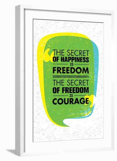 The Secret of Happiness is Freedom. the Secret of Freedom is Courage. Inspiring Creative Motivation-wow subtropica-Framed Art Print