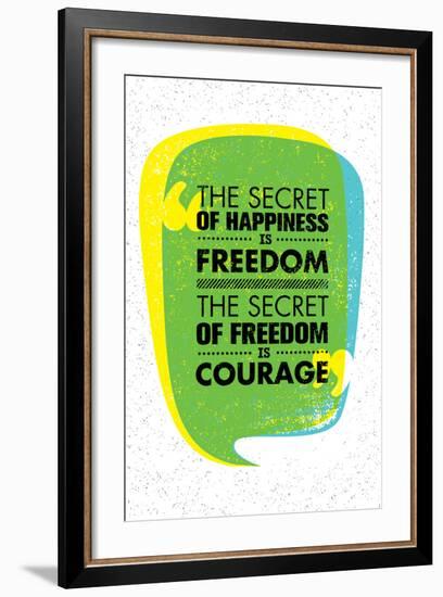 The Secret of Happiness is Freedom. the Secret of Freedom is Courage. Inspiring Creative Motivation-wow subtropica-Framed Art Print