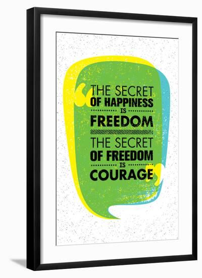 The Secret of Happiness is Freedom. the Secret of Freedom is Courage. Inspiring Creative Motivation-wow subtropica-Framed Art Print