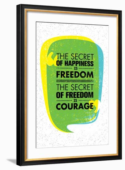 The Secret of Happiness is Freedom. the Secret of Freedom is Courage. Inspiring Creative Motivation-wow subtropica-Framed Art Print