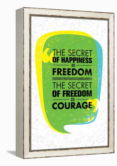 The Secret of Happiness is Freedom. the Secret of Freedom is Courage. Inspiring Creative Motivation-wow subtropica-Framed Stretched Canvas