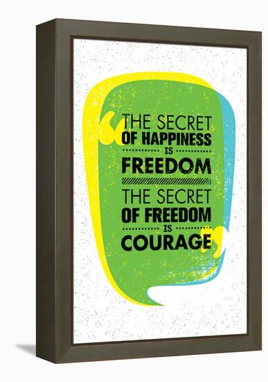 The Secret of Happiness is Freedom. the Secret of Freedom is Courage. Inspiring Creative Motivation-wow subtropica-Framed Stretched Canvas