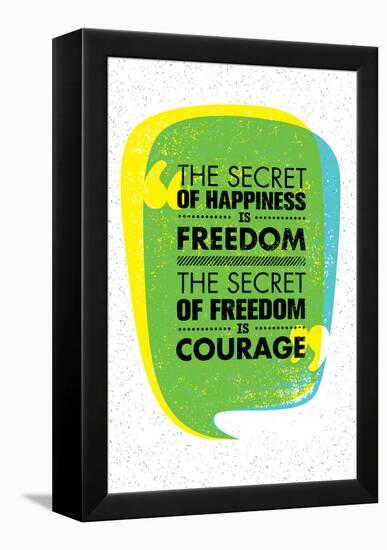The Secret of Happiness is Freedom. the Secret of Freedom is Courage. Inspiring Creative Motivation-wow subtropica-Framed Stretched Canvas