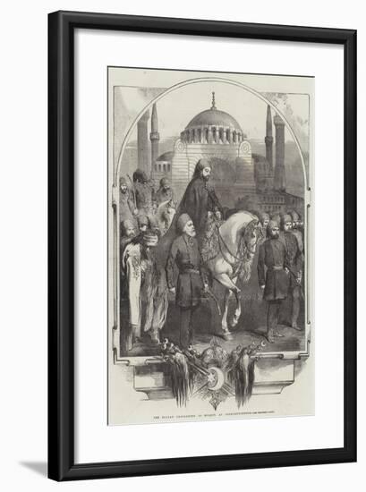 The Sultan Proceeding to Mosque, at Constantinople-null-Framed Giclee Print