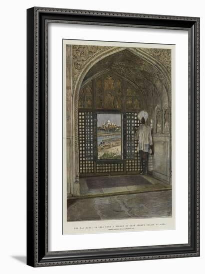 The Taj Mahal as Seen from a Window of Shah Jehan's Palace at Agra-Harry Hamilton Johnston-Framed Giclee Print