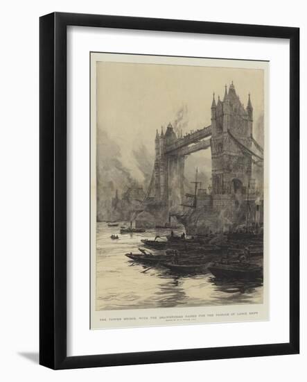 The Tower Bridge, with the Drawbridges Raised for the Passage of Large Ships-William Lionel Wyllie-Framed Giclee Print