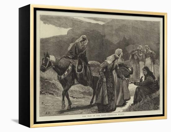 The War in the East, Georgian Women-Arthur Hopkins-Framed Premier Image Canvas