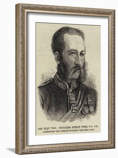 The Zulu War, Brigadier Evelyn Wood, Vc, Cb, Commanding the Utrecht Division-null-Framed Giclee Print