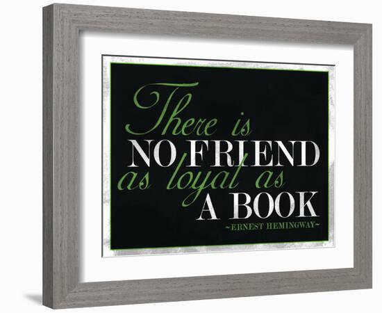 There Is No Friend as Loyal as a Book Hemingway Quote-null-Framed Art Print