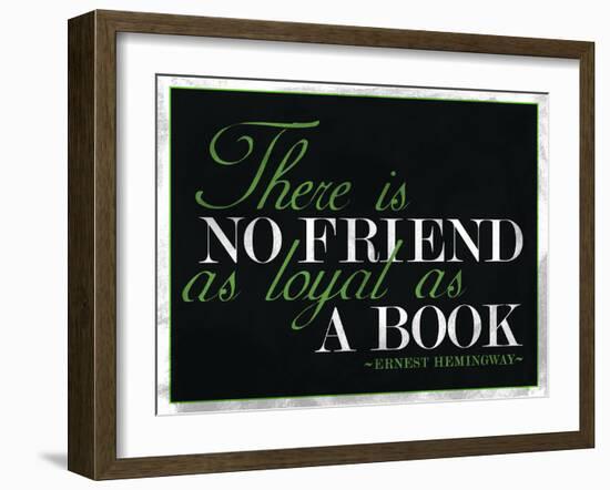 There Is No Friend as Loyal as a Book Hemingway Quote-null-Framed Art Print