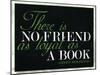 There Is No Friend as Loyal as a Book Hemingway Quote-null-Mounted Art Print