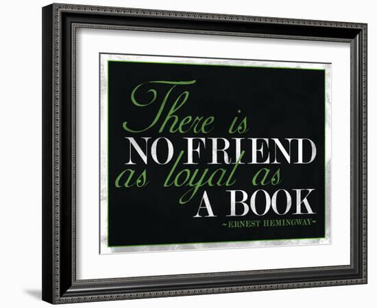 There Is No Friend as Loyal as a Book Hemingway Quote-null-Framed Art Print