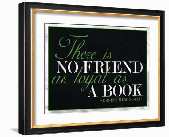 There Is No Friend as Loyal as a Book Hemingway Quote-null-Framed Art Print