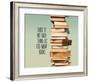 There Is No Such Thing As Too Many Books - Stack Of Books-Color Me Happy-Framed Art Print