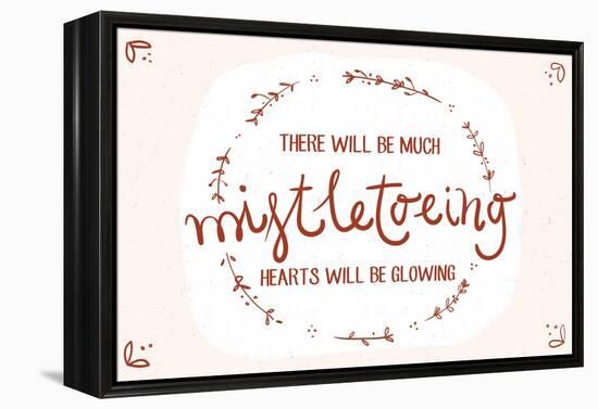 There will be much mistletowing, Hearts will be glowing-Lantern Press-Framed Stretched Canvas