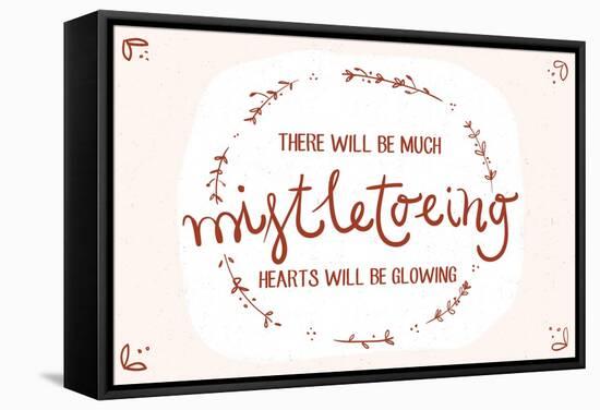 There will be much mistletowing, Hearts will be glowing-Lantern Press-Framed Stretched Canvas