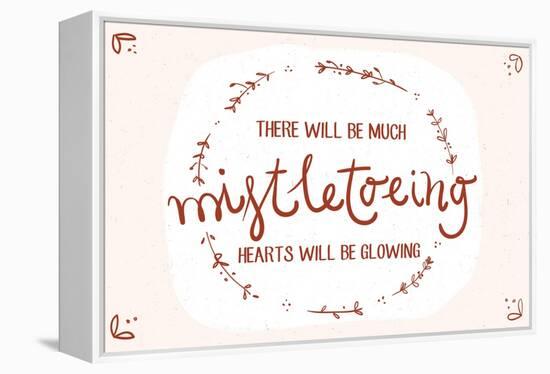 There will be much mistletowing, Hearts will be glowing-Lantern Press-Framed Stretched Canvas