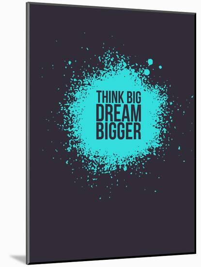Think Big Dream Bigger 2-NaxArt-Mounted Art Print
