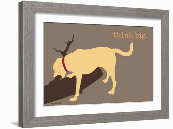 Think Big - Naturals Version-Dog is Good-Framed Art Print