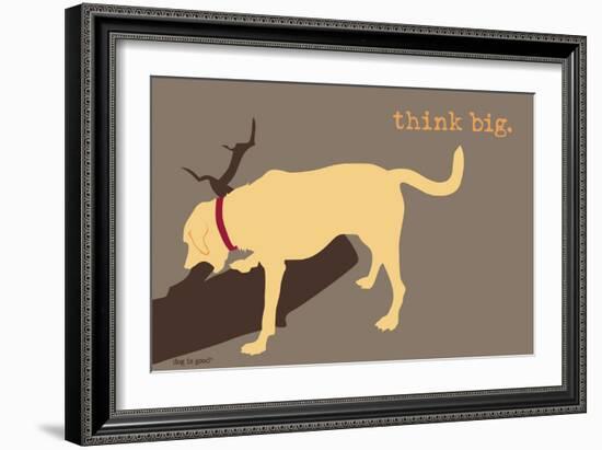 Think Big - Naturals Version-Dog is Good-Framed Art Print