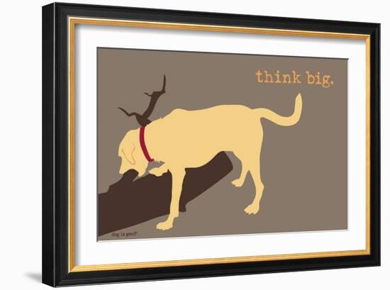 Think Big - Naturals Version-Dog is Good-Framed Art Print