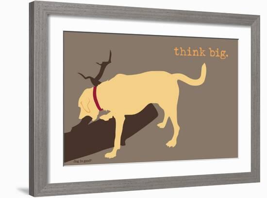 Think Big - Naturals Version-Dog is Good-Framed Art Print