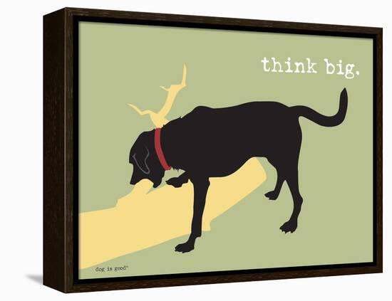 Think Big-Dog is Good-Framed Stretched Canvas