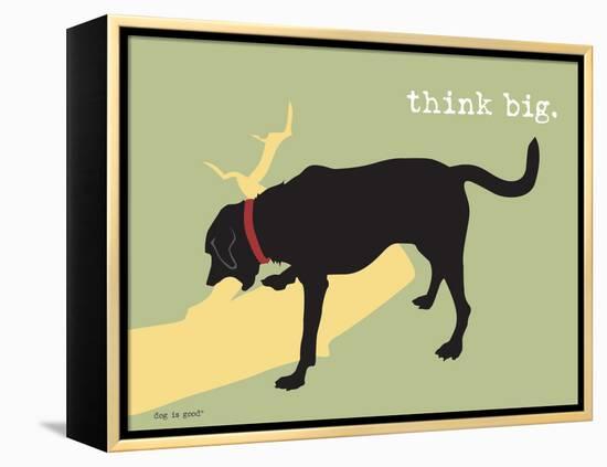 Think Big-Dog is Good-Framed Stretched Canvas