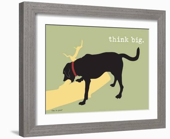 Think Big-Dog is Good-Framed Art Print