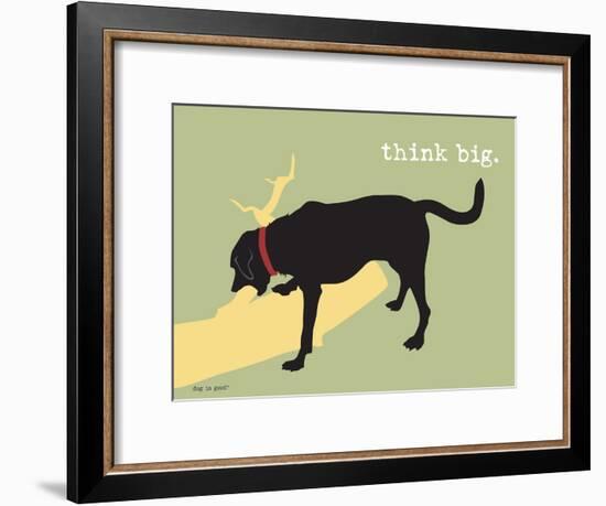 Think Big-Dog is Good-Framed Art Print