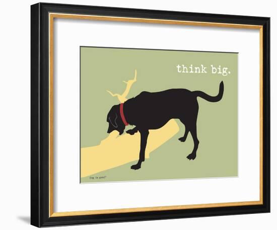 Think Big-Dog is Good-Framed Art Print