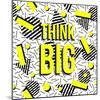 Think Big!-cienpies-Mounted Art Print