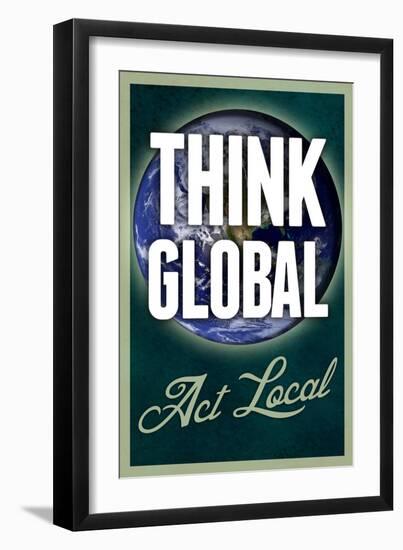 Think Global Act Local-null-Framed Premium Giclee Print