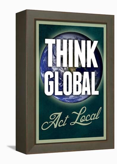 Think Global Act Local-null-Framed Stretched Canvas