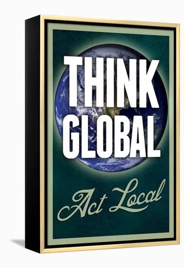 Think Global Act Local-null-Framed Stretched Canvas