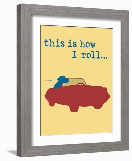 This Is How I Roll-Dog is Good-Framed Art Print