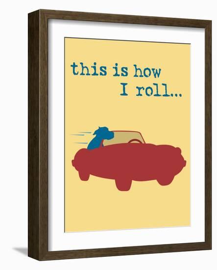 This Is How I Roll-Dog is Good-Framed Art Print