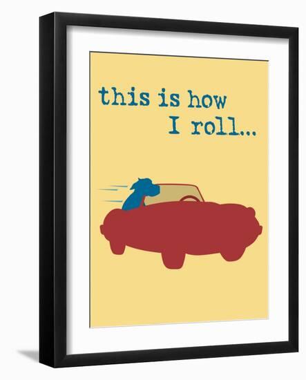 This Is How I Roll-Dog is Good-Framed Art Print