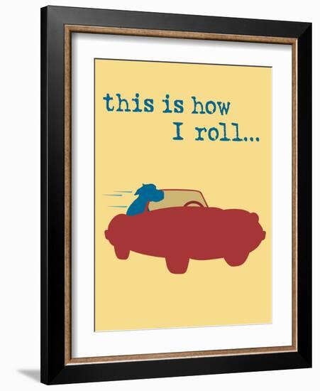 This Is How I Roll-Dog is Good-Framed Art Print