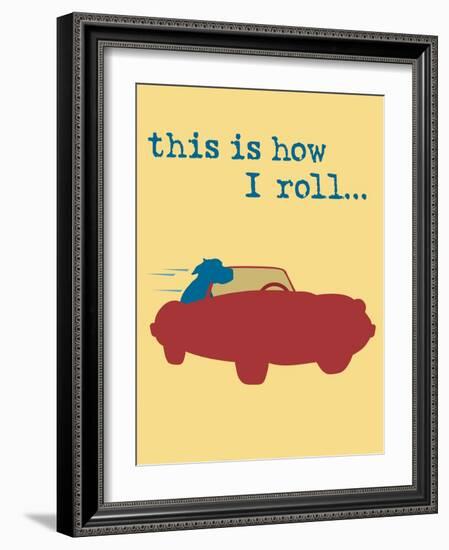 This Is How I Roll-Dog is Good-Framed Art Print