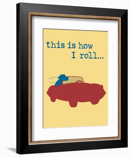 This Is How I Roll-Dog is Good-Framed Art Print