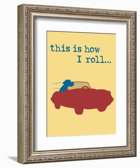 This Is How I Roll-Dog is Good-Framed Premium Giclee Print